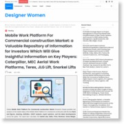 Mobile Work Platform For Commercial construction Market: a Valuable Repository of Information for Investors Which Will Give Insightful Information on Key Players: Caterpillar, MEC Aerial Work Platforms, Terex, JLG Lift, Snorkel Lifts – Designer Women – Designer Women