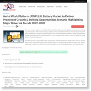 Aerial Work Platform (AWP) Lift Battery Market to Deliver Prominent Growth & Striking Opportunities Scenario Highlighting Major Drivers & Trends 2022-2028 – NewsOrigins