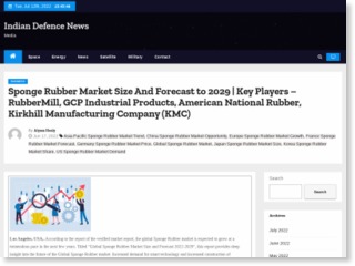 Sponge Rubber Market Size And Forecast to 2029 | Key Players – RubberMill, GCP Industrial Products, American National Rubber, Kirkhill Manufacturing Company (KMC) – Indian Defence News – Indian Defence News