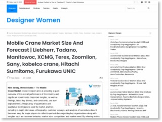Mobile Crane Market Size And Forecast | Liebherr, Tadano, Manitowoc, XCMG, Terex, Zoomlion, Sany, kobelco crane, Hitachi Sumitomo, Furukawa UNIC – Designer Women – Designer Women