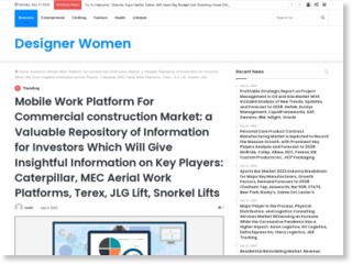 Mobile Work Platform For Commercial construction Market: a Valuable Repository of Information for Investors Which Will Give Insightful Information on Key Players: Caterpillar, MEC Aerial Work Platforms, Terex, JLG Lift, Snorkel Lifts – Designer Women – Designer Women