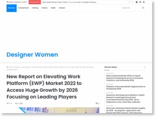 New Report on Elevating Work Platform (EWP) Market 2022 to Access Huge Growth by 2026 Focusing on Leading Players – Designer Women – Designer Women