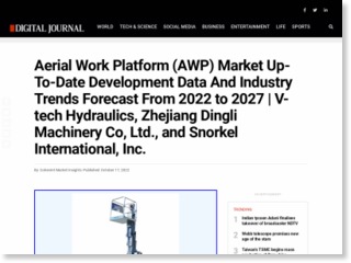 Aerial Work Platform (AWP) Market Up-To-Date Development Data And Industry Trends Forecast From 2022 to 2027 | V-tech Hydraulics, Zhejiang Dingli Machinery Co, Ltd., and Snorkel International, Inc. – Digital Journal