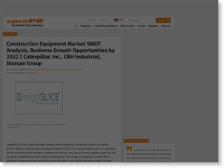 Construction Equipment Market SWOT Analysis, Business Growth Opportunities by 2032 | Caterpillar, Inc., CNH In – openPR